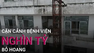 Cận cảnh bệnh viện nghìn tỷ bỏ hoang nhiều năm ở Hà Nam | VTC Now