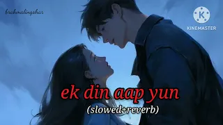 ek din aap yun (slowed+reverb) || 90's songs