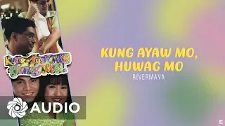 Rivermaya -  Kung Ayaw mo, Huwag Mo (Audio) 🎵 | Kung Ayaw Mo Huwag Mo! OST