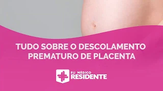 TUDO SOBRE O DESCOLAMENTO PREMATURO DE PLACENTA