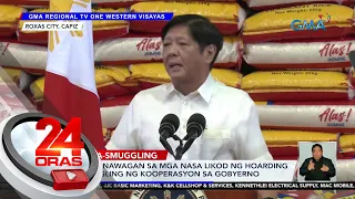 PBBM, nanawagan sa mga nasa likod ng hoarding at smuggling na makipagtulungan sa gobyerno | 24 Oras