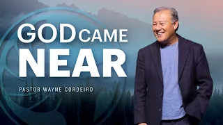 God Came Near | Pastor Wayne Cordeiro