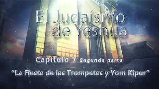 El Judaísmo de Yeshua CAP. 7 - Parte 2 “La fiesta de las trompetas y Yom Kipur”