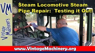 Steam Locomotive Steam Pipe Repair - Part 6: Testing the Repair!