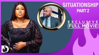 Situationship - Exclusive Nollywood Passion Blockbuster Part 2