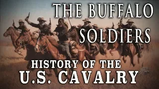 The U.S. Cavalry & The Buffalo Soldiers - A Short History