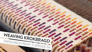 Weaving Krokbragd // Episode 156 // Taking Back Friday // a fibre arts vlog