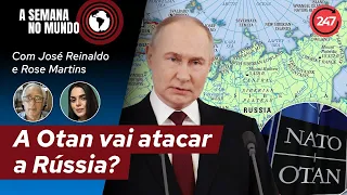 A semana no mundo - A Otan vai atacar a Rússia?