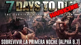 7 DAYS TO DIE HARDCORE #1 "SOBREVIVIR LA PRIMERA NOCHE" | GAMEPLAY ESPAÑOL