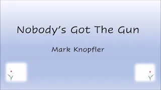Mark Knopfler - Nobody's Got The Gun (Lyrics)