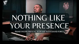 Nothing Like Your PRESENCE: Piano Instrumental Worship With David Forlu