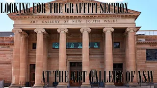 LOOKING FOR THE GRAFFITI SECTION AT THE ART GALLERY OF NSW