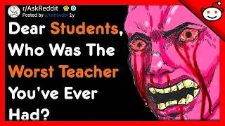 Students, Who Was The Worst Teacher You've Ever Had? - r/AskReddit Top Posts | Reddit Stories