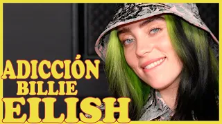 La ADICCIÓN de Billie EILISH