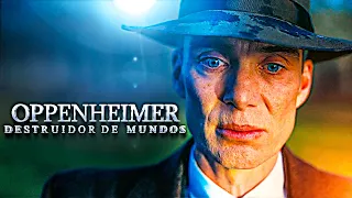 OPPENHEIMER - DESTRUÍMOS O MUNDO