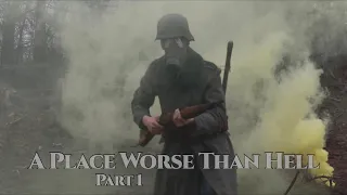 A place worse than hell (part 1) -a WW1 short film-