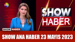 Show Ana Haber 23 Mayıs 2023