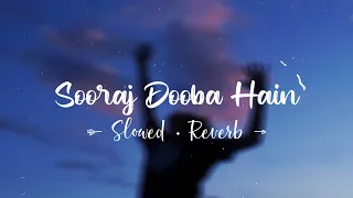 Sooraj Dooba Hain | Slowed + Reverb | Lofi Love