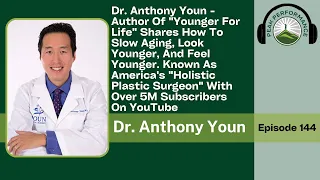 EPI 144: How To  Slow Aging, Look Younger, And Feel Younger with Dr. Anthony Youn