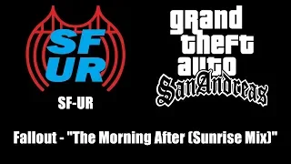 GTA: San Andreas - SF-UR | Fallout - "The Morning After Sunrise Mix"