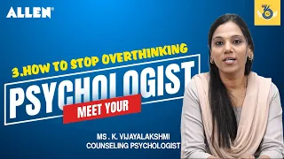 Meet your Psychologist - How to Stop Overthinking