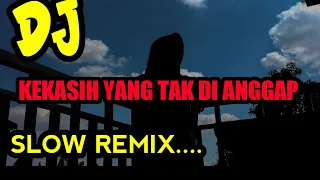 DJ KEKASIH YANG TAK DI ANGGAP SLOW REMIX