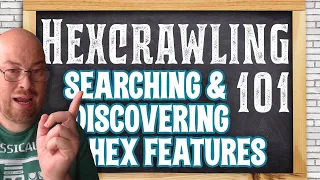 Hexcrawling 101, Class 08: Searching & Discovering Hex Features