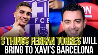 ‼️🚨 3 IMPORTANT Things Ferran Torres Will Bring to Xavi Hernandez’s Barcelona // EXPLAINED