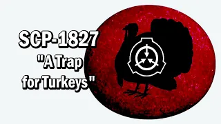 SCP-1827 "A Trap for Turkeys" Euclid [SCP Document Reading]