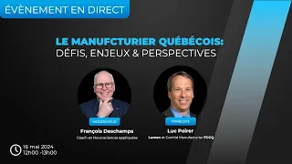 Le Manufacturier Québécois : Défis, Enjeux & Perspectives. Luc Poirier, FCCQ