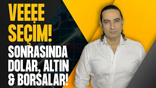 VEEEE Seçim!  Sonrasında Dolar, Altın & Borsalar!