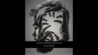 SHAKA PODCLOUD #5 SMH MIX