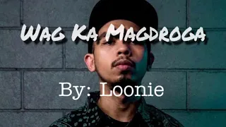 Loonie- Wag ka magdroga (Lyrics)