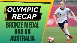 2021 Tokyo Olympics Recap: USWNT vs Australia Bronze Medal