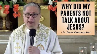 WHY DID MY PARENTS NOT TALK ABOUT JESUS? - Homily by Fr. Dave Concepcion (April 23, 2022)