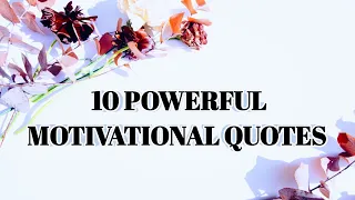 10 POWERFUL MOTIVATIONAL QUOTES