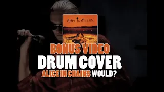 Drum Cover - Would? by Alice in Chains (BONUS VIDEO)