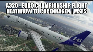 MSFS 2020 - A320 *Euro Championships* Flight - Heathrow to Copenhagen | VATSIM & A320 NX Developer