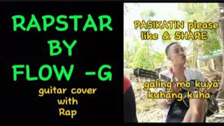 RAPSTAR BY FLOW-G guitar cover with rap -galing mo kuya