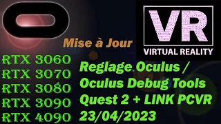 Réglage 2023/Oculus Quest 2+link+Oculus Debug tools/Rtx3060/Rtx3070/Rtx3080/Ryx3090/Rtx4090