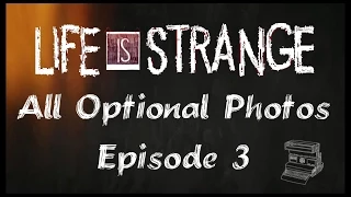 Life Is Strange - Episode 3 - Chaos Theory - All Optional Photos