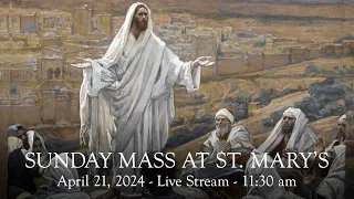 Sunday Mass at St. Mary's - April 21, 2024 - 11:30 am