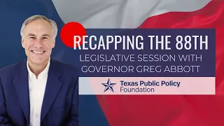 Recapping the 88th Legislative Session with Governor Greg Abbott