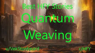 Best HFY Reddit Stories: Quantum Weaving