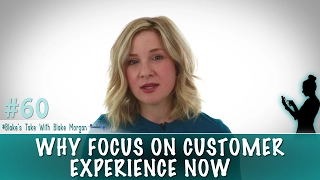 Why Focus On Customer Experience Now?