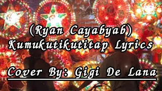 KUMUKUTIKUTITAP - RYAN CAYABYAB (LYRICS ) | Cover: Gigi De Lana |Vivi-Vibes