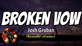 BROKEN VOW - JOSH GROBAN (karaoke version)