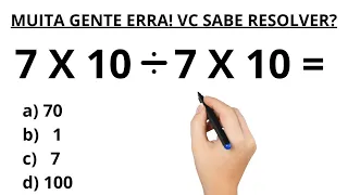 MUITA GENTE ERRA. VOCÊ SABE RESOLVER? 7 X 10 ÷ 7 X 10 = ?