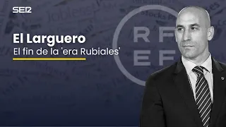 EL LARGUERO: LUIS RUBIALES DIMITIRÁ MAÑANA COMO PRESIDENTE DE LA FEDERACIÓN (24/08/2023)