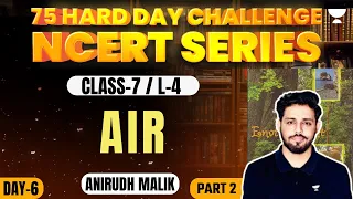 Class 7 NCERT | Lec 4 | Air | PART 2 | 75 Hard Day Challenge | UPSC CSE 2024 | Anirudh